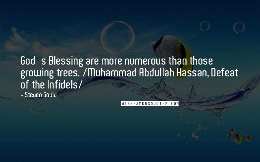 Steven Gould Quotes: God's Blessing are more numerous than those growing trees. /Muhammad Abdullah Hassan, Defeat of the Infidels/