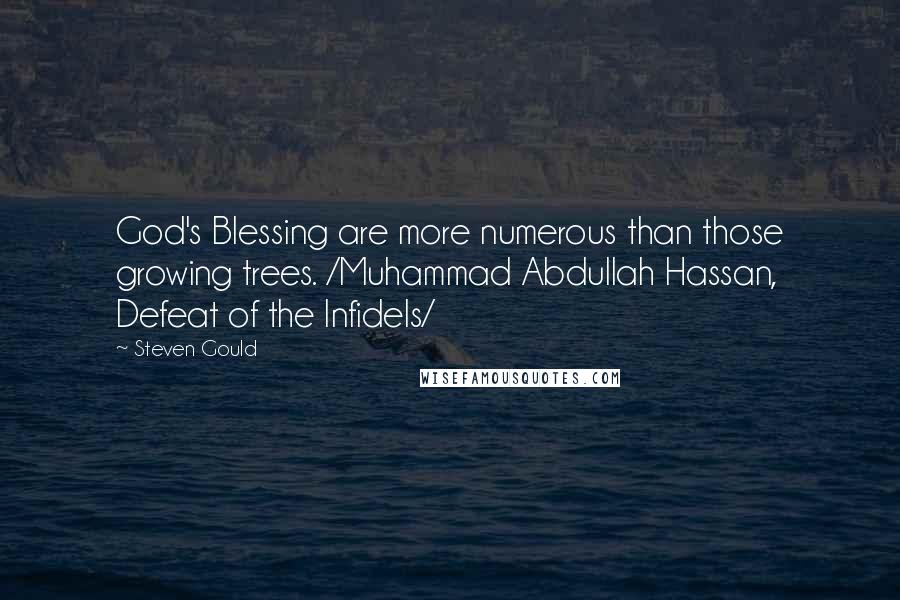 Steven Gould Quotes: God's Blessing are more numerous than those growing trees. /Muhammad Abdullah Hassan, Defeat of the Infidels/