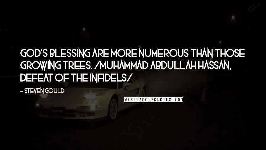 Steven Gould Quotes: God's Blessing are more numerous than those growing trees. /Muhammad Abdullah Hassan, Defeat of the Infidels/