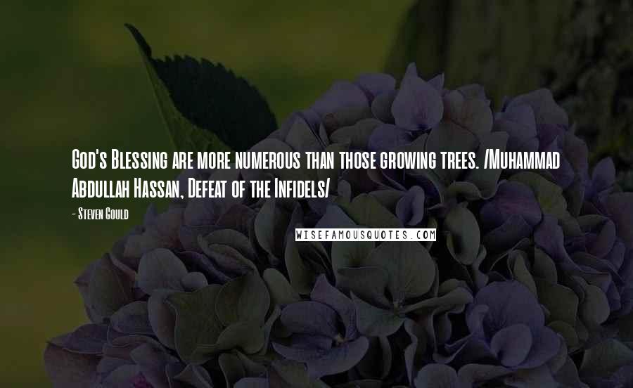 Steven Gould Quotes: God's Blessing are more numerous than those growing trees. /Muhammad Abdullah Hassan, Defeat of the Infidels/