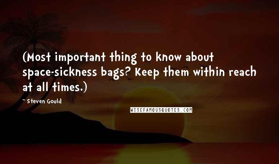 Steven Gould Quotes: (Most important thing to know about space-sickness bags? Keep them within reach at all times.)