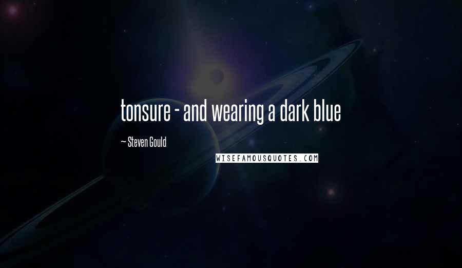 Steven Gould Quotes: tonsure - and wearing a dark blue