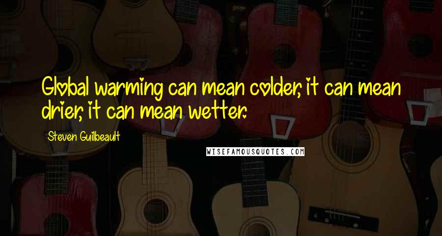 Steven Guilbeault Quotes: Global warming can mean colder, it can mean drier, it can mean wetter.