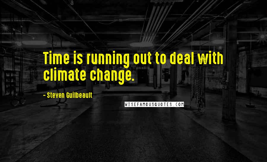 Steven Guilbeault Quotes: Time is running out to deal with climate change.