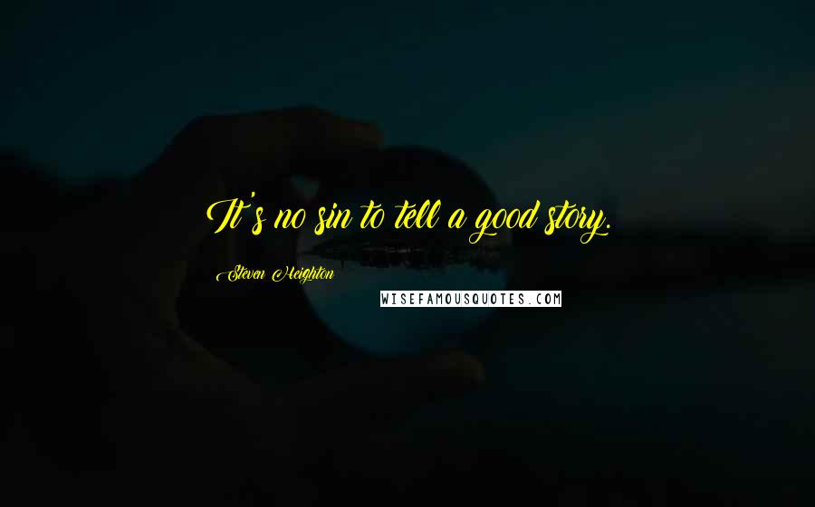 Steven Heighton Quotes: It's no sin to tell a good story.