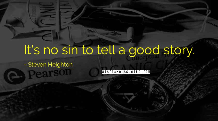 Steven Heighton Quotes: It's no sin to tell a good story.