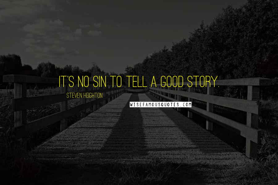 Steven Heighton Quotes: It's no sin to tell a good story.