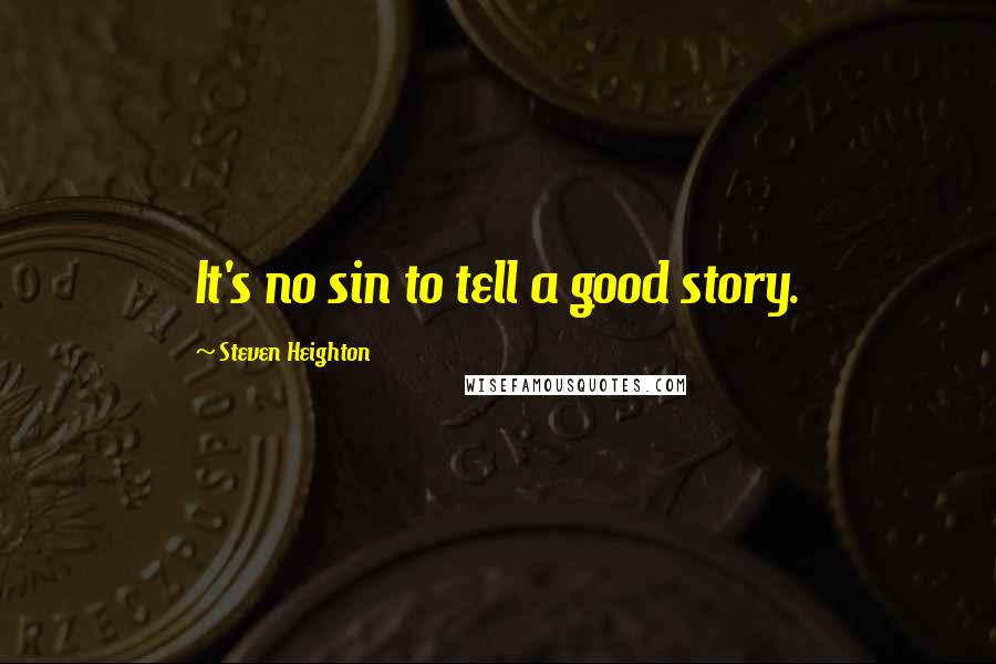 Steven Heighton Quotes: It's no sin to tell a good story.