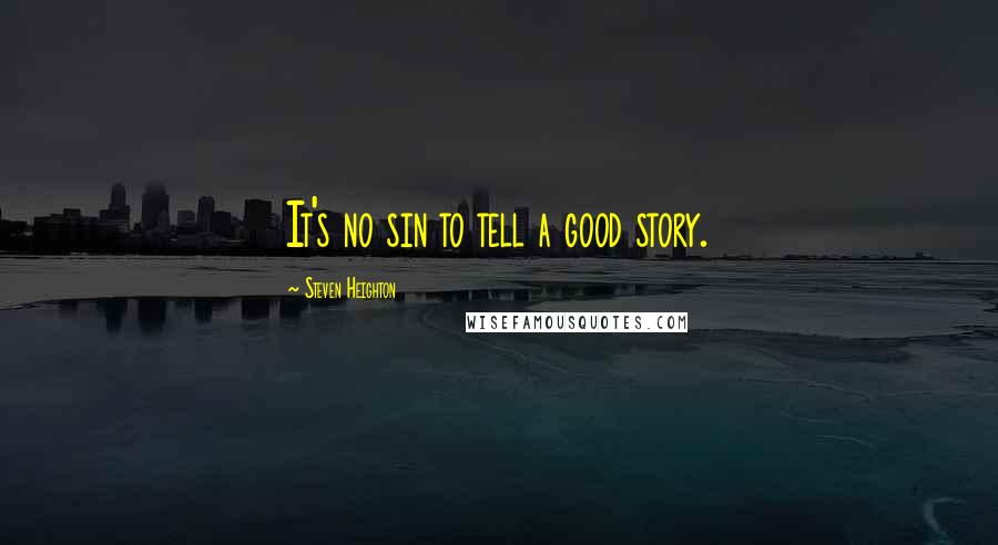 Steven Heighton Quotes: It's no sin to tell a good story.