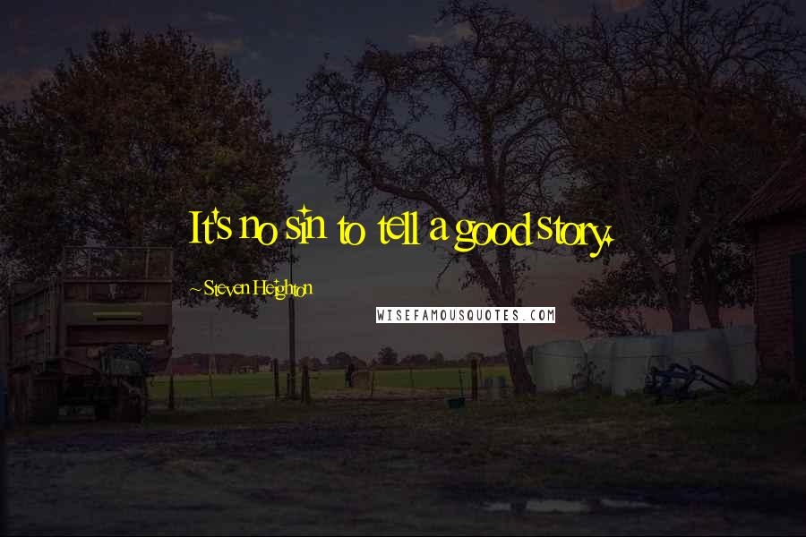 Steven Heighton Quotes: It's no sin to tell a good story.