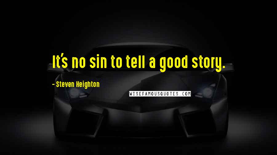 Steven Heighton Quotes: It's no sin to tell a good story.