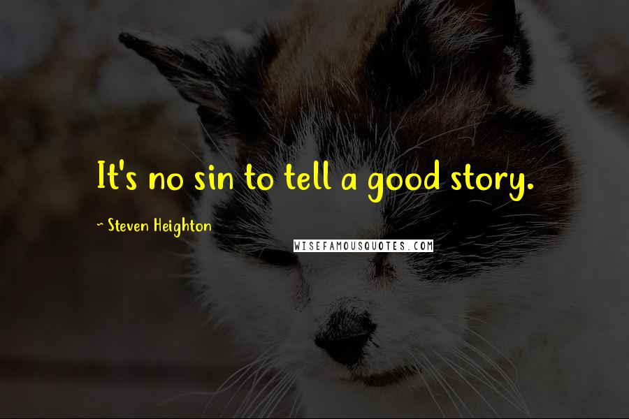 Steven Heighton Quotes: It's no sin to tell a good story.