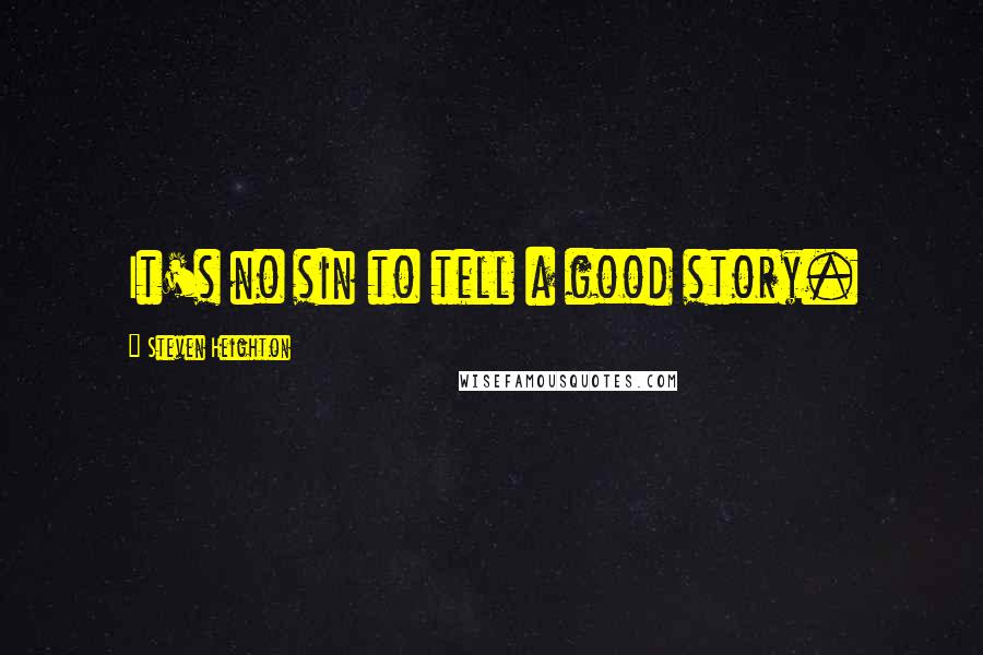 Steven Heighton Quotes: It's no sin to tell a good story.