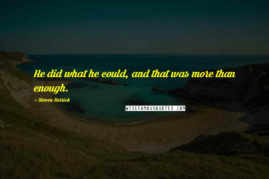 Steven Herrick Quotes: He did what he could, and that was more than enough.