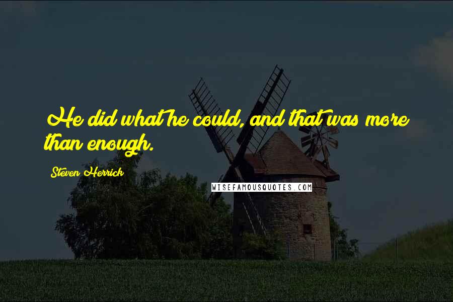 Steven Herrick Quotes: He did what he could, and that was more than enough.