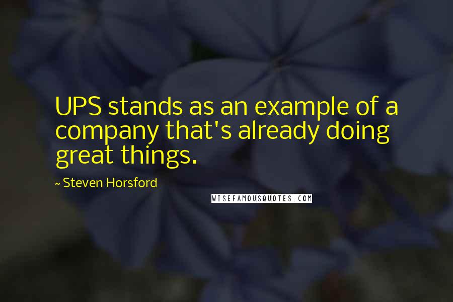 Steven Horsford Quotes: UPS stands as an example of a company that's already doing great things.