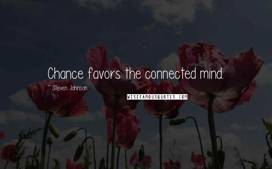 Steven Johnson Quotes: Chance favors the connected mind.