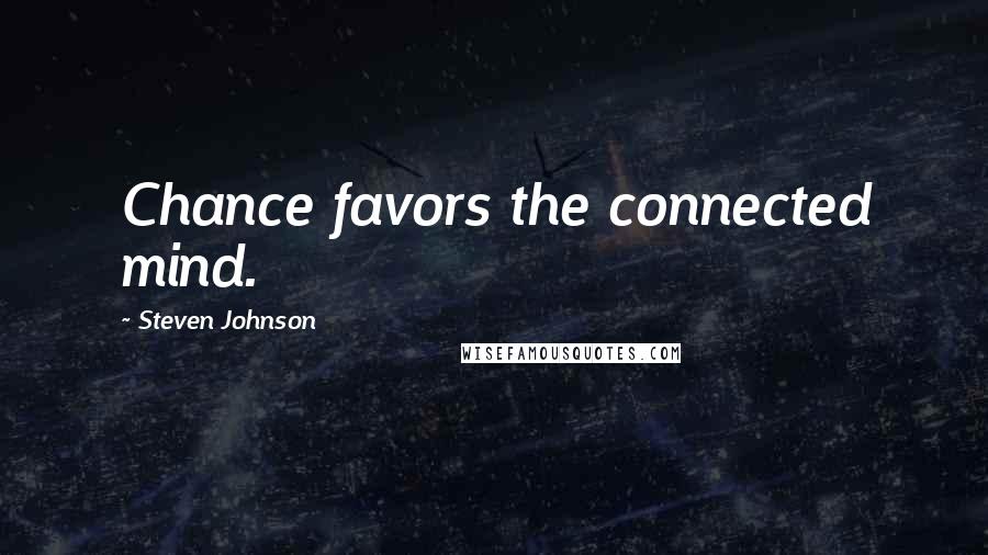 Steven Johnson Quotes: Chance favors the connected mind.