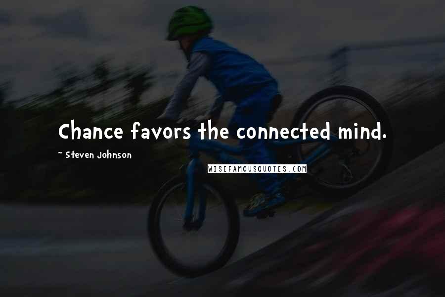 Steven Johnson Quotes: Chance favors the connected mind.