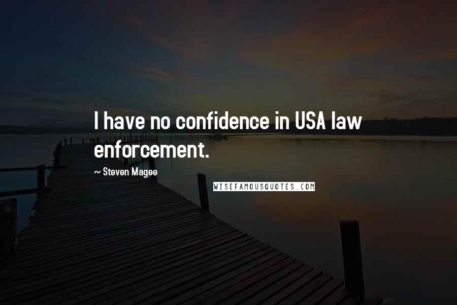 Steven Magee Quotes: I have no confidence in USA law enforcement.