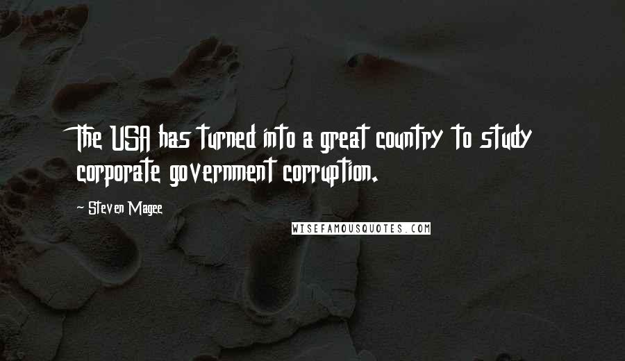 Steven Magee Quotes: The USA has turned into a great country to study corporate government corruption.