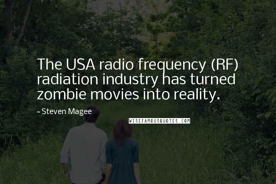 Steven Magee Quotes: The USA radio frequency (RF) radiation industry has turned zombie movies into reality.