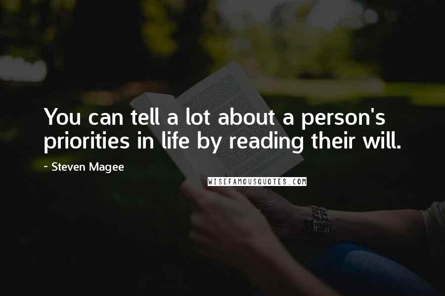 Steven Magee Quotes: You can tell a lot about a person's priorities in life by reading their will.