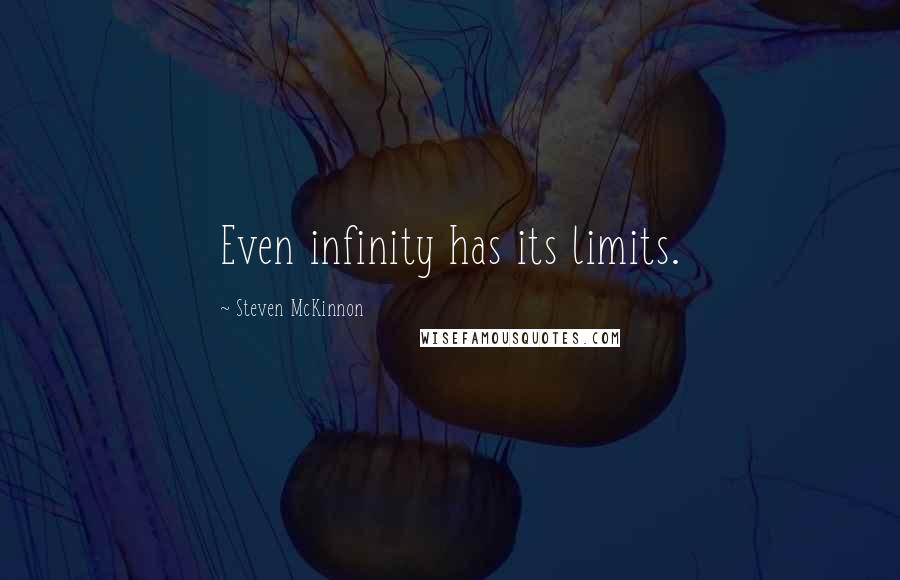 Steven McKinnon Quotes: Even infinity has its limits.