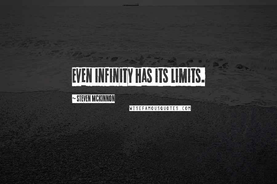 Steven McKinnon Quotes: Even infinity has its limits.