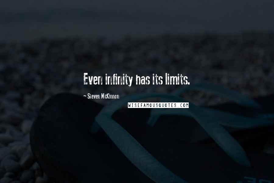 Steven McKinnon Quotes: Even infinity has its limits.