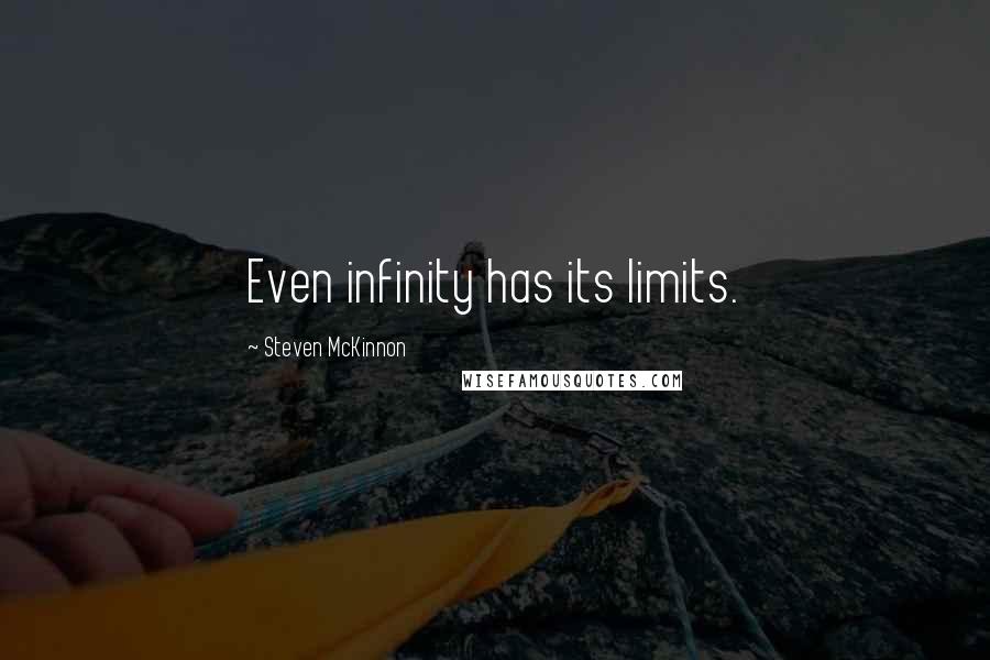 Steven McKinnon Quotes: Even infinity has its limits.