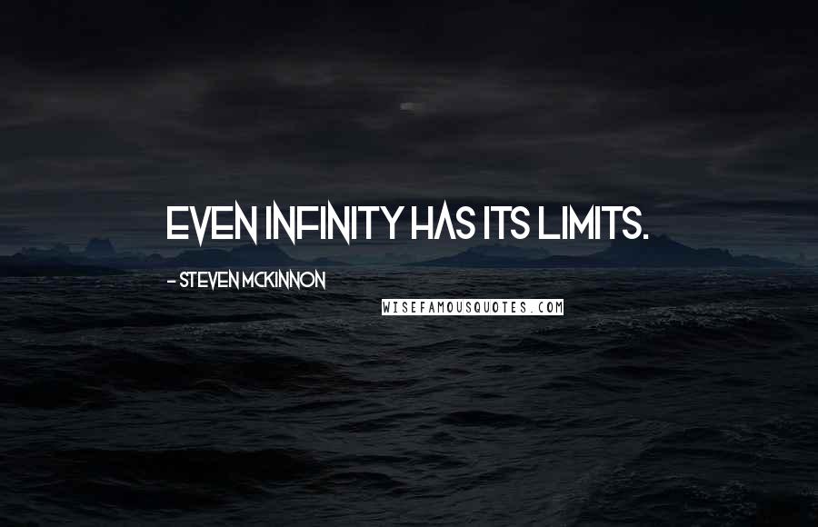 Steven McKinnon Quotes: Even infinity has its limits.