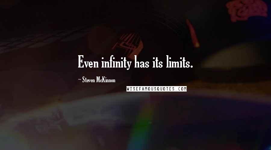 Steven McKinnon Quotes: Even infinity has its limits.