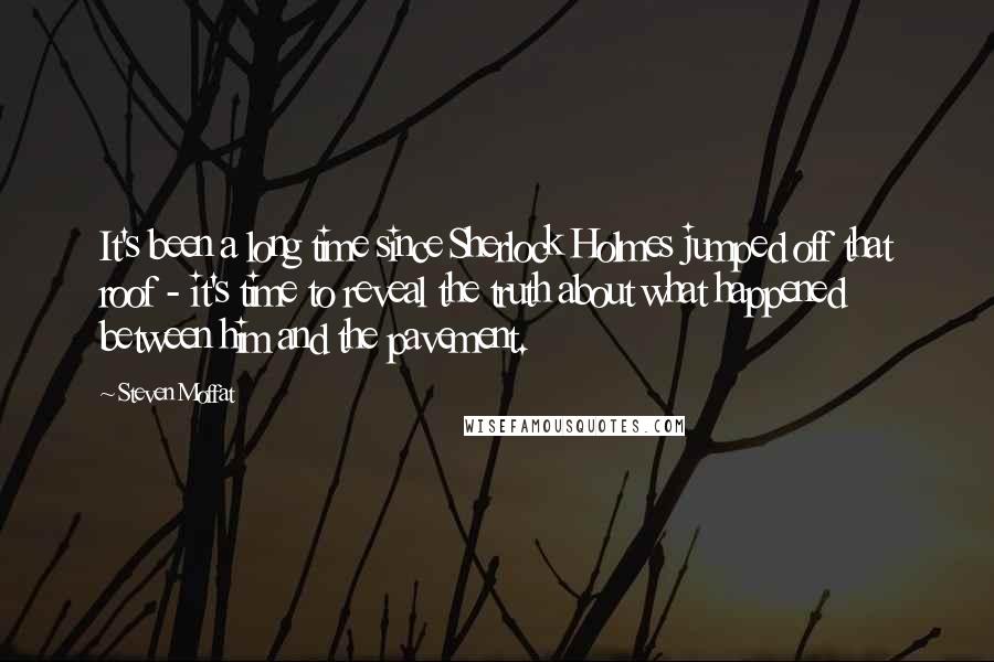 Steven Moffat Quotes: It's been a long time since Sherlock Holmes jumped off that roof - it's time to reveal the truth about what happened between him and the pavement.
