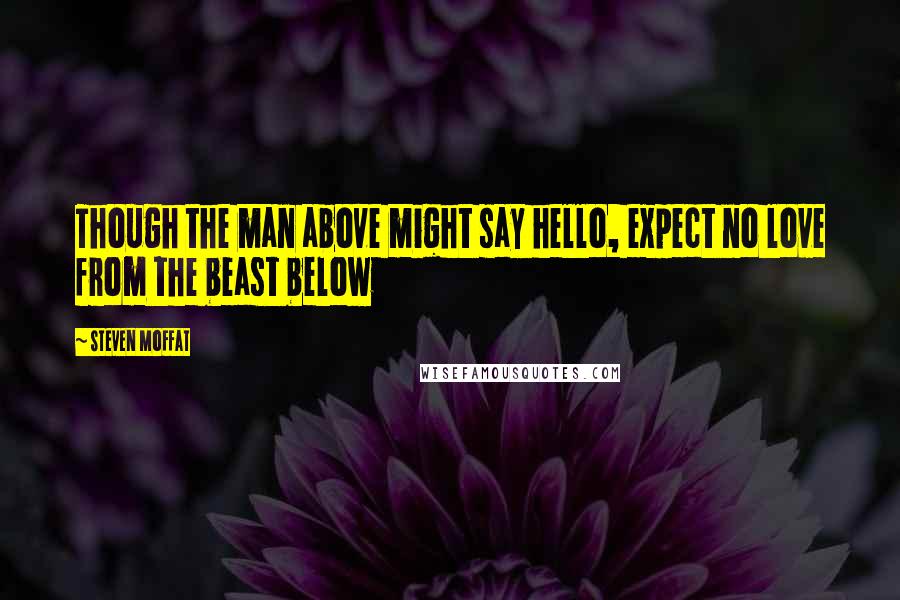 Steven Moffat Quotes: Though the man above might say hello, expect no love from the beast below