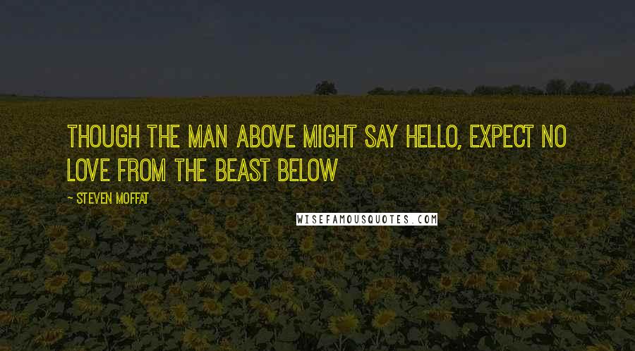 Steven Moffat Quotes: Though the man above might say hello, expect no love from the beast below