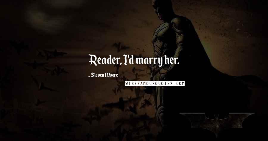 Steven Moore Quotes: Reader, I'd marry her.