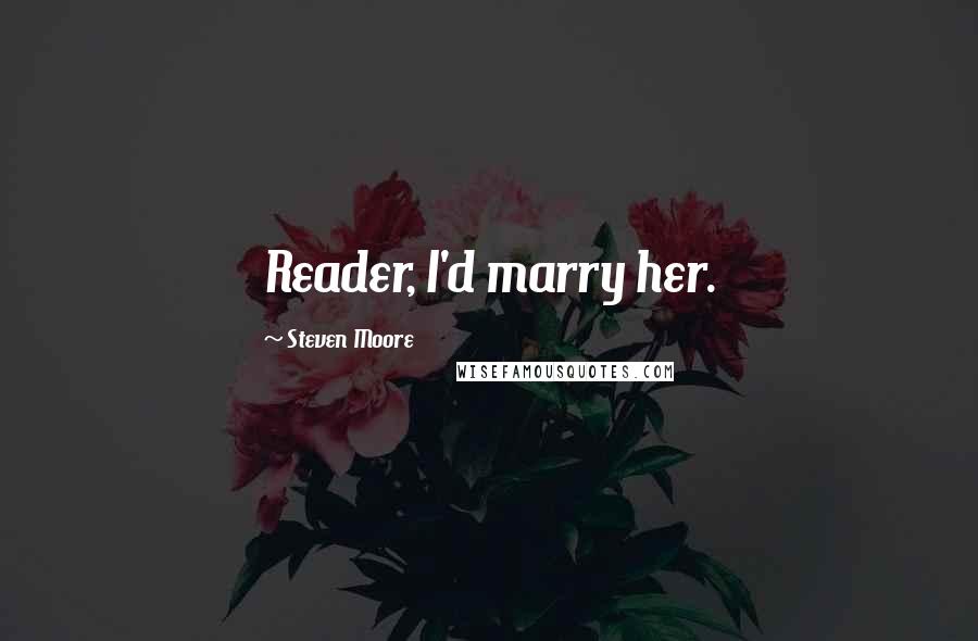 Steven Moore Quotes: Reader, I'd marry her.