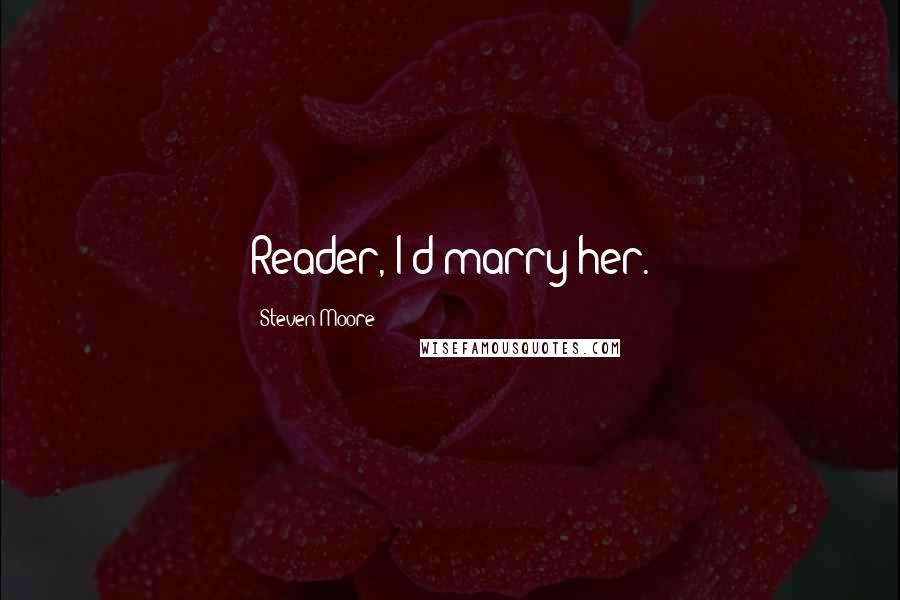 Steven Moore Quotes: Reader, I'd marry her.