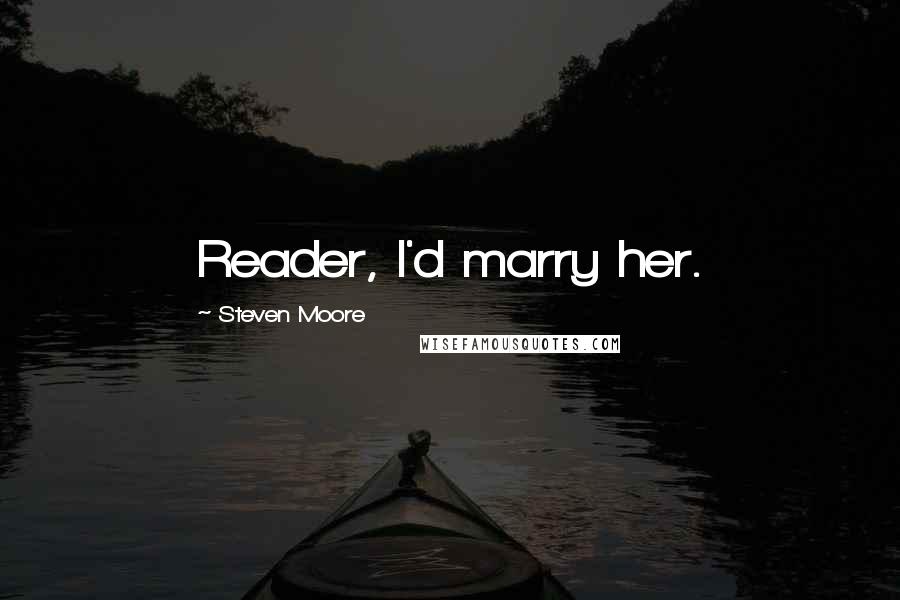 Steven Moore Quotes: Reader, I'd marry her.