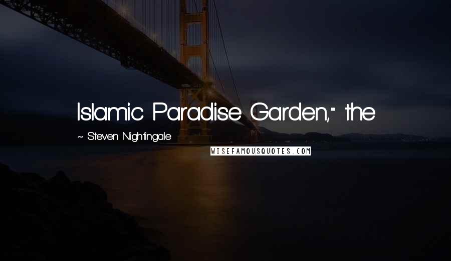 Steven Nightingale Quotes: Islamic Paradise Garden," the