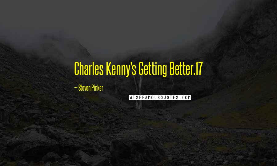 Steven Pinker Quotes: Charles Kenny's Getting Better.17