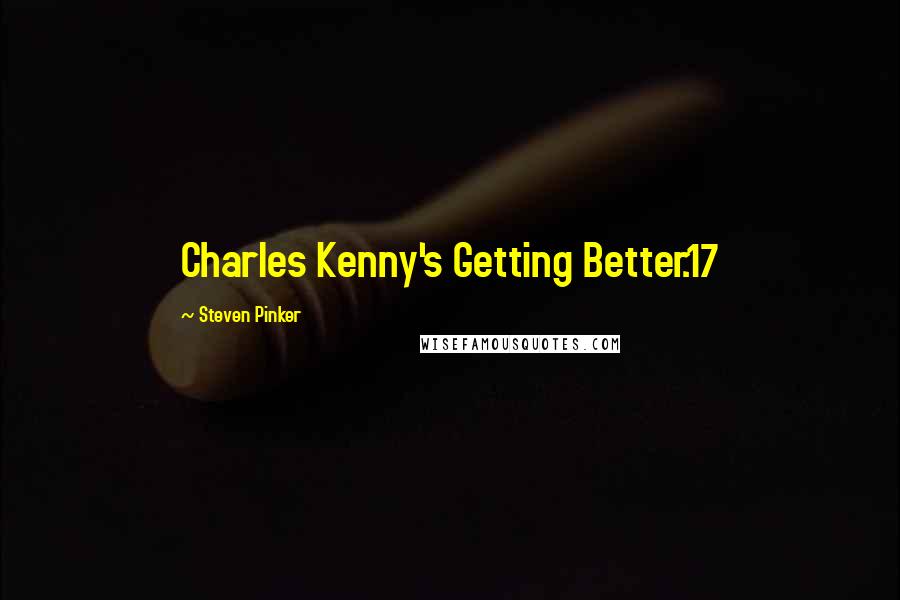 Steven Pinker Quotes: Charles Kenny's Getting Better.17