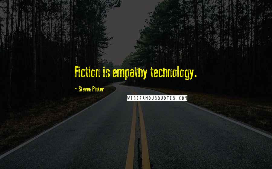 Steven Pinker Quotes: Fiction is empathy technology.