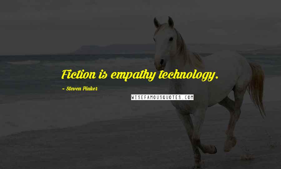 Steven Pinker Quotes: Fiction is empathy technology.