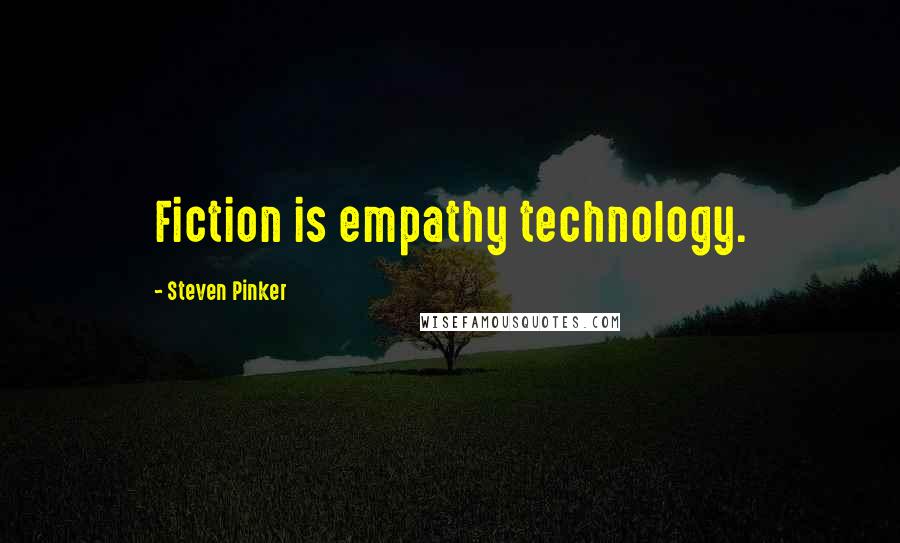 Steven Pinker Quotes: Fiction is empathy technology.