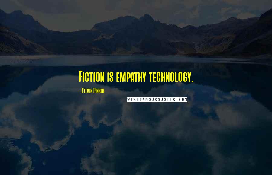 Steven Pinker Quotes: Fiction is empathy technology.