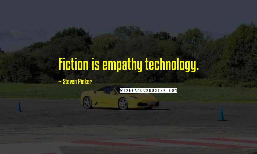 Steven Pinker Quotes: Fiction is empathy technology.