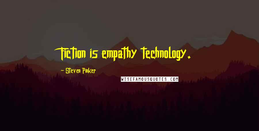 Steven Pinker Quotes: Fiction is empathy technology.