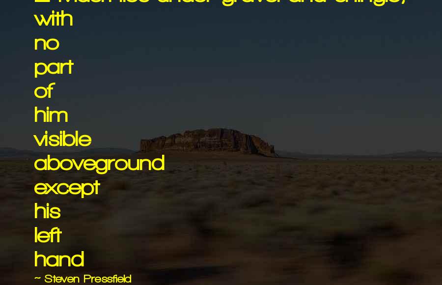 Steven Pressfield Quotes: El-Masri lies under gravel and shingle, with no part of him visible aboveground except his left hand